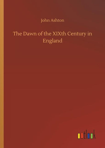 The Dawn of the XIXth Century in England