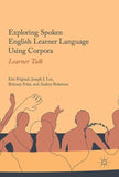 Exploring Spoken English Learner Language Using Corpora