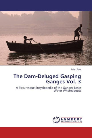 The Dam-Deluged Gasping Ganges Vol. 3