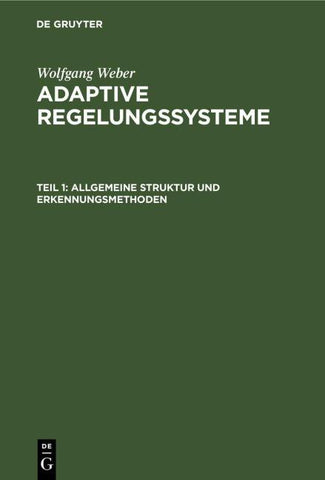 Wolfgang Weber: Adaptive Regelungssysteme / Allgemeine Struktur und Erkennungsmethoden