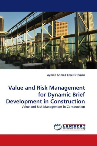 Value and Risk Management for Dynamic Brief Development in Construction