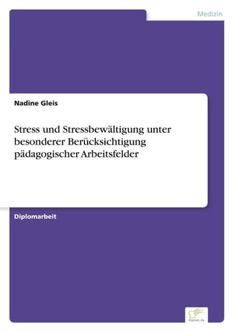 Stress und Stressbewältigung unter besonderer Berücksichtigung pädagogischer Arbeitsfelder