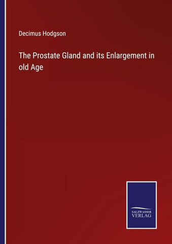 The Prostate Gland and its Enlargement in old Age