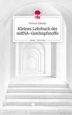 Kleines Lehrbuch der mRNA-GenImpfstoffe. Life is a Story - story.one