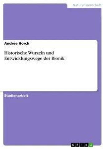 Historische Wurzeln und Entwicklungswege der Bionik