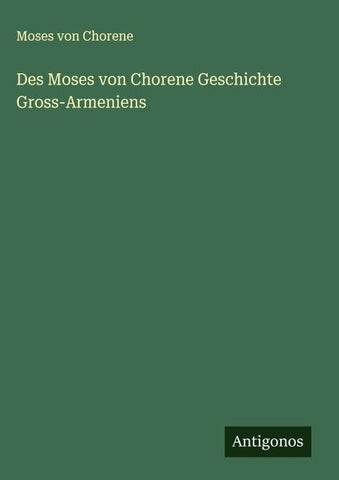 Des Moses von Chorene Geschichte Gross-Armeniens