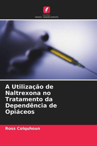 A Utilização de Naltrexona no Tratamento da Dependência de Opiáceos
