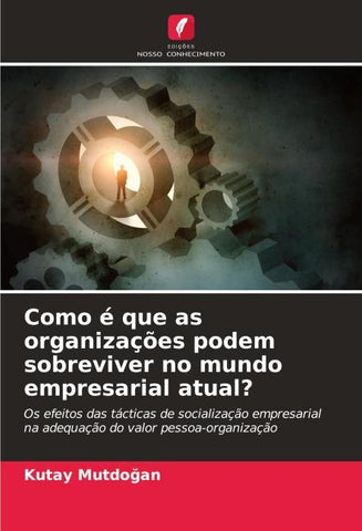 Como é que as organizações podem sobreviver no mundo empresarial atual?