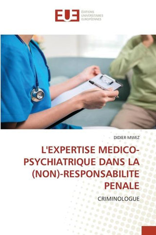 L'EXPERTISE MEDICO-PSYCHIATRIQUE DANS LA (NON)-RESPONSABILITE PENALE