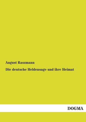 Die deutsche Heldensage und ihre Heimat