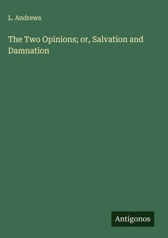 The Two Opinions; or, Salvation and Damnation