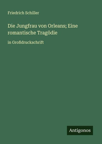 Die Jungfrau von Orleans; Eine romantische Tragödie