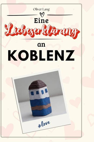 Eine Liebeserklärung an Koblenz
