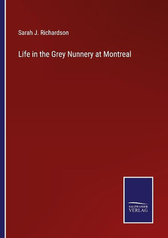 Life in the Grey Nunnery at Montreal