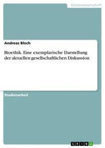 Bioethik. Eine exemplarische Darstellung der aktuellen gesellschaftlichen Diskussion