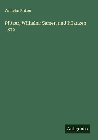 Pfitzer, Wilhelm: Samen und Pflanzen 1872