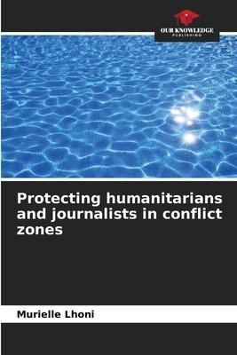 Protecting humanitarians and journalists in conflict zones