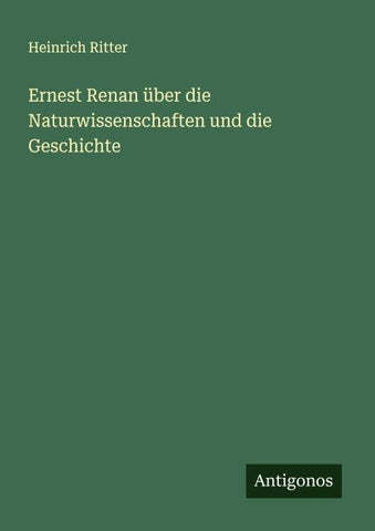 Ernest Renan über die Naturwissenschaften und die Geschichte