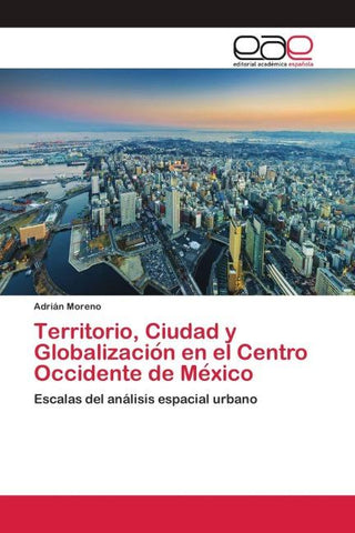 Territorio, Ciudad y Globalizacio¿n en el Centro Occidente de Me¿xico