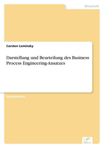 Darstellung und Beurteilung des Business Process Engineering-Ansatzes