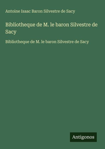 Bibliotheque de M. le baron Silvestre de Sacy