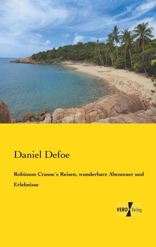 Robinson Crusoe´s Reisen, wunderbare Abenteuer und Erlebnisse