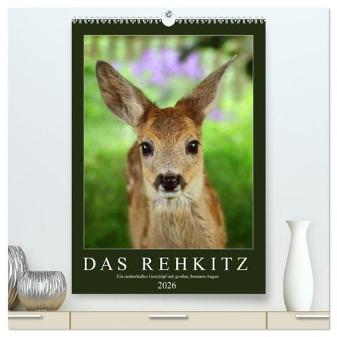 Das Rehkitz, ein zauberhaftes Geschöpf mit großen, braunen Augen (hochwertiger Premium Wandkalender 2026 DIN A2 hoch), Kunstdruck in Hochglanz