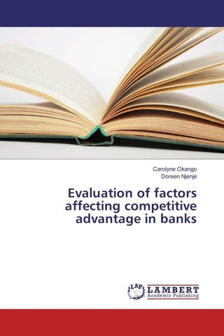 Evaluation of factors affecting competitive advantage in banks