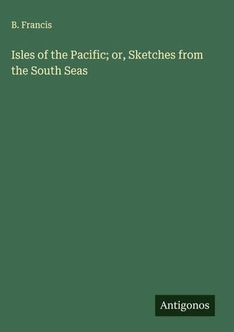 Isles of the Pacific; or, Sketches from the South Seas