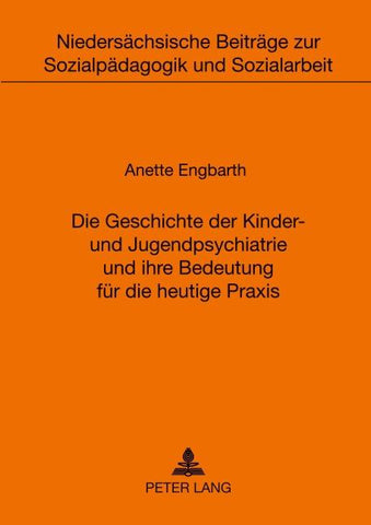 Die Geschichte der Kinder- und Jugendpsychiatrie und ihre Bedeutung für die heutige Praxis