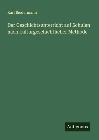Der Geschichtsunterricht auf Schulen nach kulturgeschichtlicher Methode