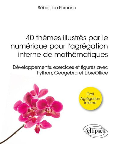 40 thèmes illustrés par le numérique pour l'agrégation interne de mathématiques