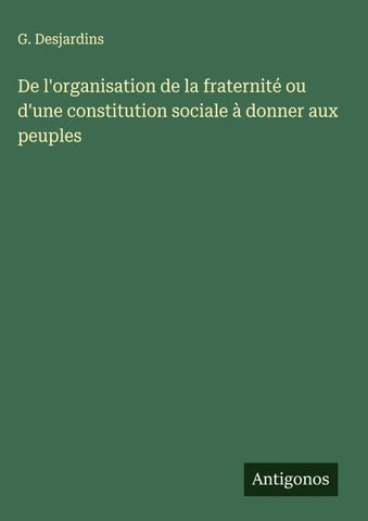 De l'organisation de la fraternité ou d'une constitution sociale à donner aux peuples