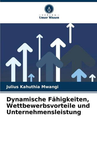 Dynamische Fähigkeiten, Wettbewerbsvorteile und Unternehmensleistung