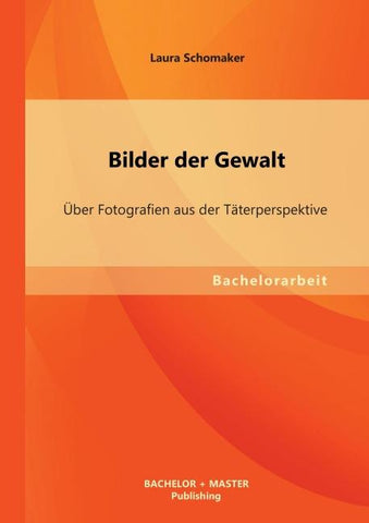 Bilder der Gewalt: Über Fotografien aus der Täterperspektive