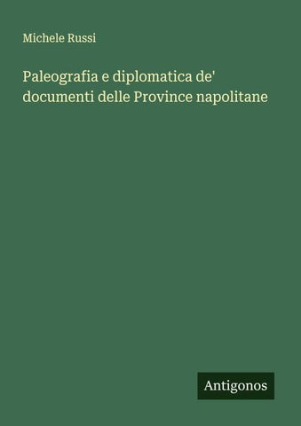 Paleografia e diplomatica de' documenti delle Province napolitane