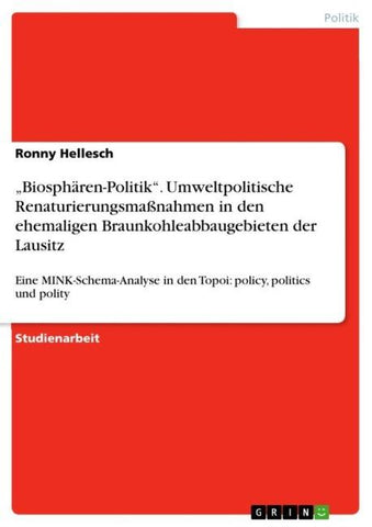 "Biosphären-Politik". Umweltpolitische Renaturierungsmaßnahmen in den ehemaligen Braunkohleabbaugebieten der Lausitz