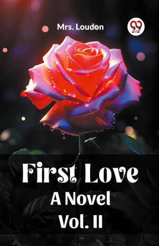 First Love A Novel Vol. II