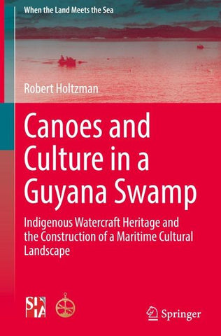 Canoes and Culture in a Guyana Swamp