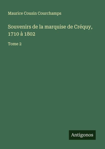 Souvenirs de la marquise de Créquy, 1710 à 1802