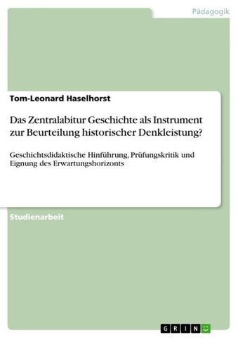 Das Zentralabitur Geschichte als Instrument zur Beurteilung historischer Denkleistung?
