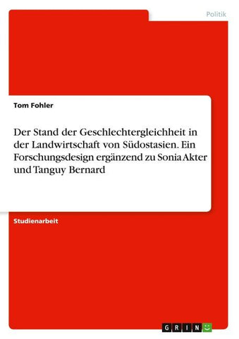 Der Stand der Geschlechtergleichheit in der Landwirtschaft von Südostasien. Ein Forschungsdesign ergänzend zu Sonia Akter und Tanguy Bernard