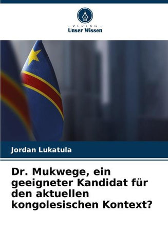 Dr. Mukwege, ein geeigneter Kandidat für den aktuellen kongolesischen Kontext?
