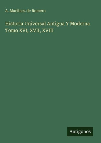 Historia Universal Antigua Y Moderna Tomo XVI, XVII, XVIII