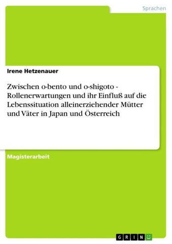 Zwischen o-bento und o-shigoto - Rollenerwartungen und ihr Einfluß auf die Lebenssituation alleinerziehender Mütter und Väter in Japan und Österreich