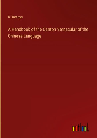 A Handbook of the Canton Vernacular of the Chinese Language