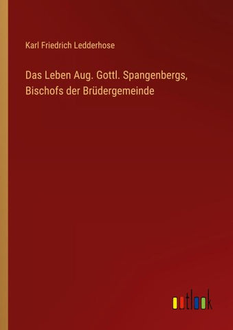 Das Leben Aug. Gottl. Spangenbergs, Bischofs der Brüdergemeinde