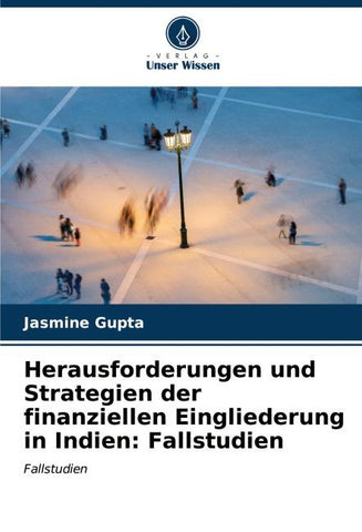 Herausforderungen und Strategien der finanziellen Eingliederung in Indien: Fallstudien