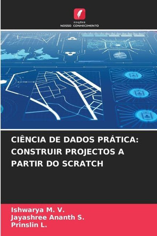 CIÊNCIA DE DADOS PRÁTICA: CONSTRUIR PROJECTOS A PARTIR DO SCRATCH