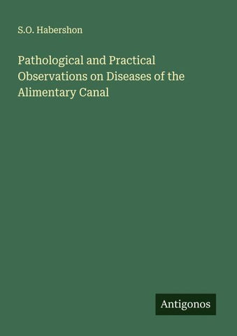 Pathological and Practical Observations on Diseases of the Alimentary Canal